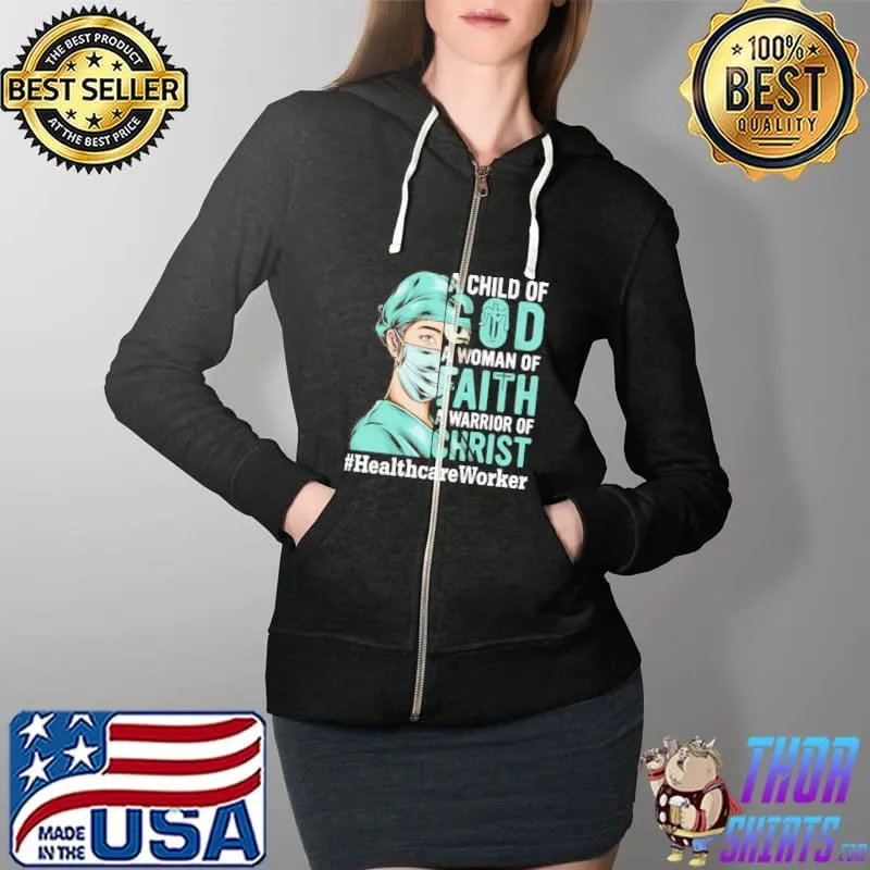 Best a child Of God A Woman Of Faith A Warrior Of Christ Healthcare Worker Life Shirt Full Zip Hooded