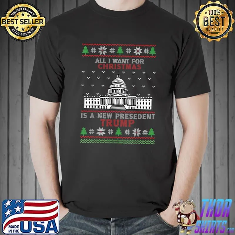 Best All I Want For Christmas Is A New President TRUMP Ugly X-mas T-Shirt