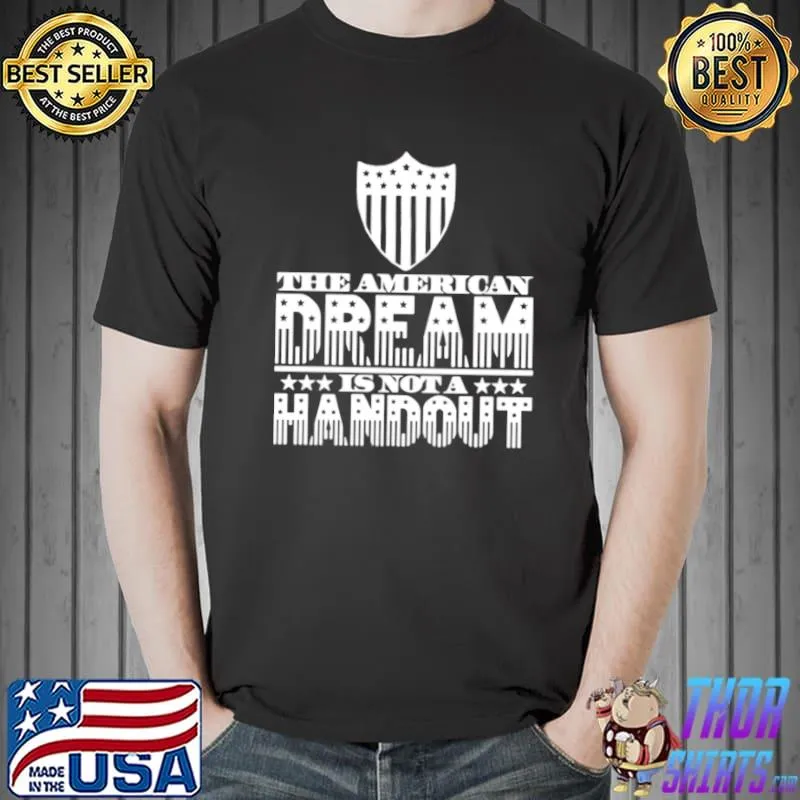 Best American Dream Not Handout Conservative Republican Political T Unisex