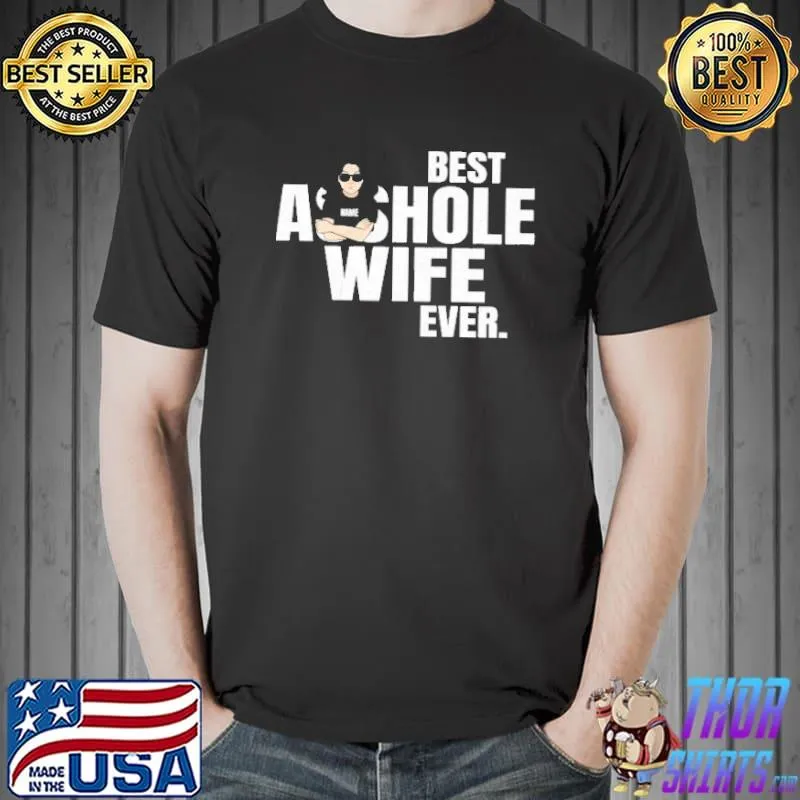 Best Best Asshole Wife Ever Shirt Unisex