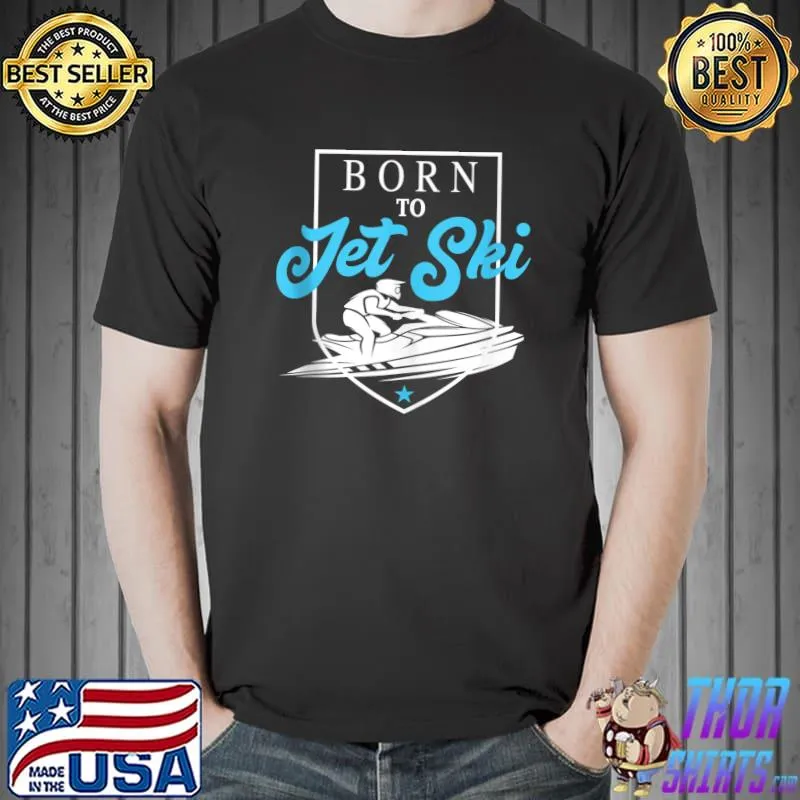 Best born To Jet ski Kinder T-Shirt Unisex