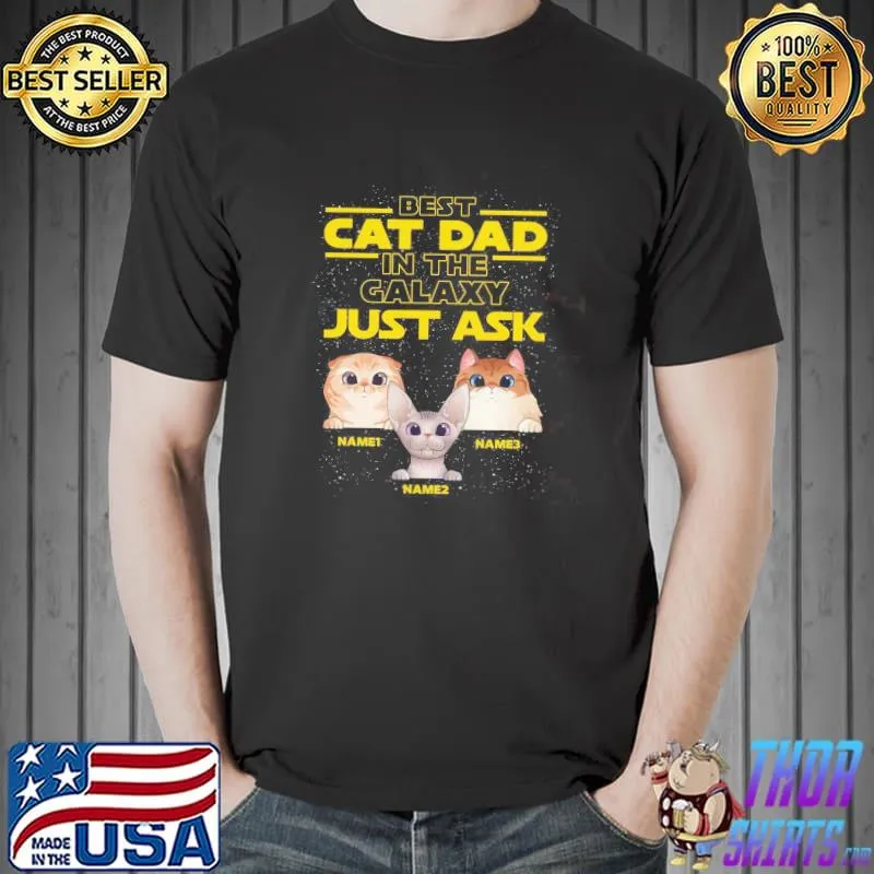 Best Cat Dad In The Galaxy Just Ask Shirt Unisex