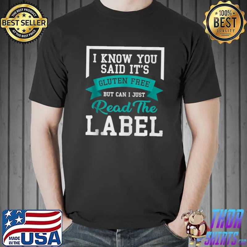 Best Celiac Gluten Intolerant I Know You Said Its Gluten Free T- Unisex