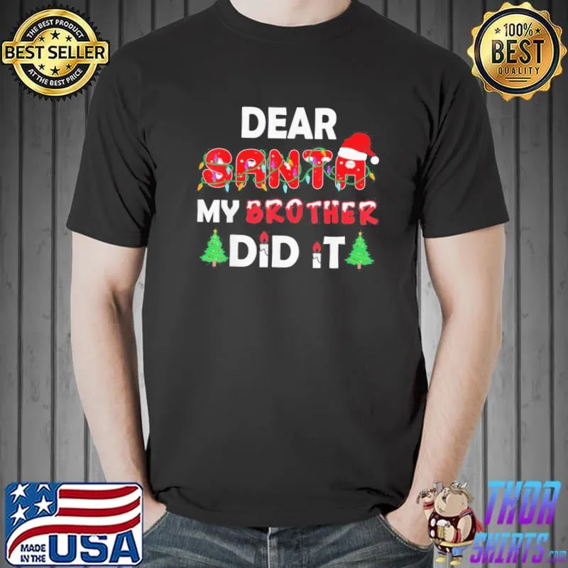 Best Dear Santa My Brother Did It Christmas T-Shirt Unisex