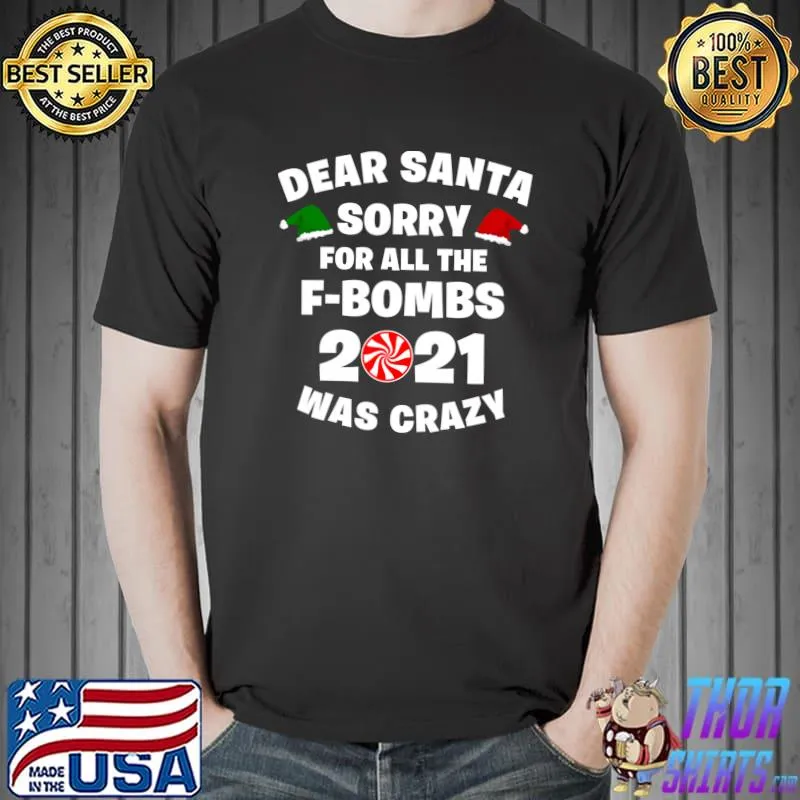 Best dear Santa Sorry For F Bomb 2021 Was Crazy Christmas Year T-Shirt Unisex
