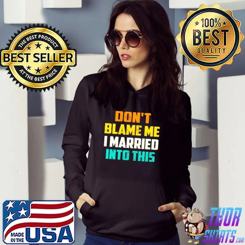 Best Don’t Blame Me I Married Into This Cute Cupels Shirt