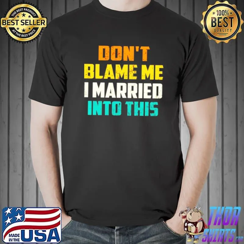 Best Don’t Blame Me I Married Into This Cute Cupels Shirt Unisex