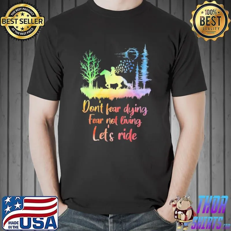 Best Don't fear diving Fear Not Living Let's Ride Horse Shirt
