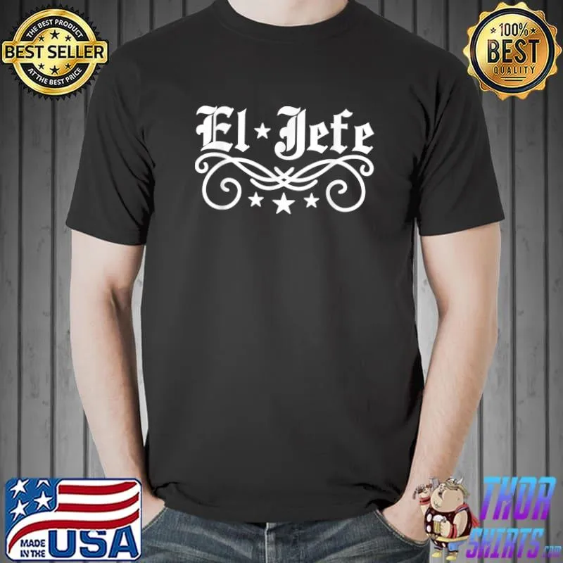 Best El Jefe - The Boss in Spanish Funny Latino T Shirt T-Shirt