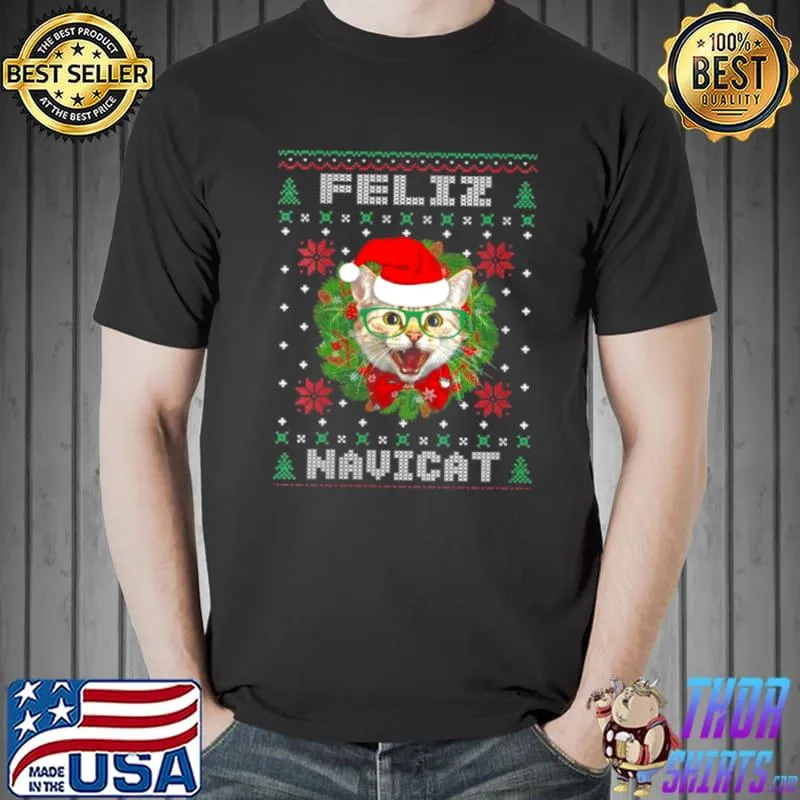 Best Feliz Navicat Cat Santa Hat Ugly Christmas Shirt Unisex