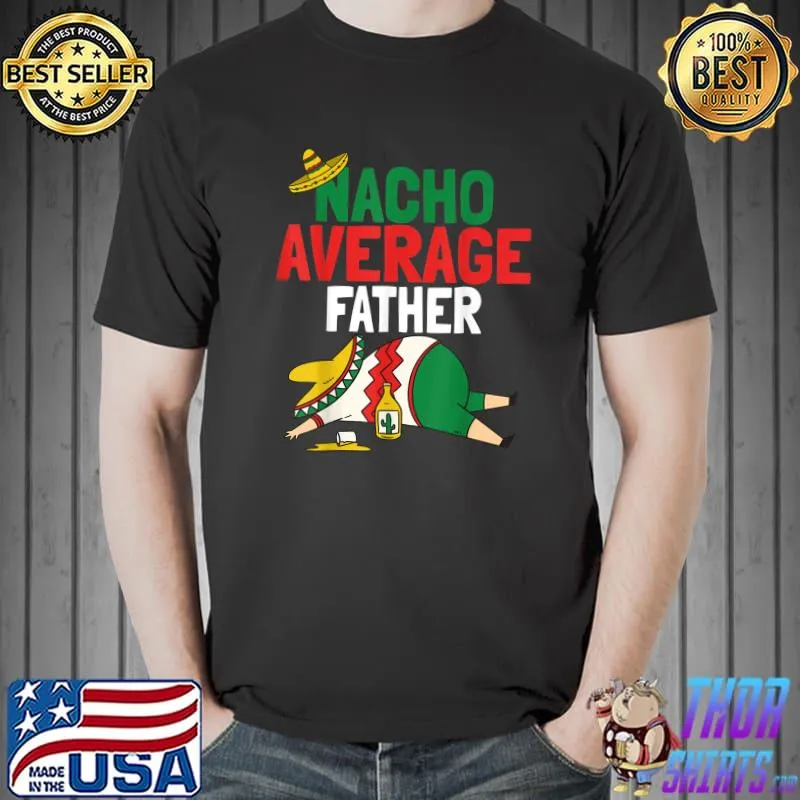 Best funny Nacho Average Father T-Shirt Unisex