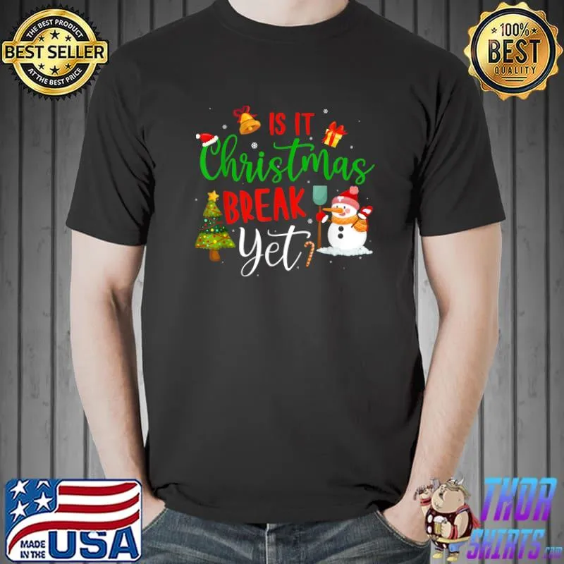 Best Funny Teacher Christmas T Shirt Is It Christmas Break Yet T-Shirt