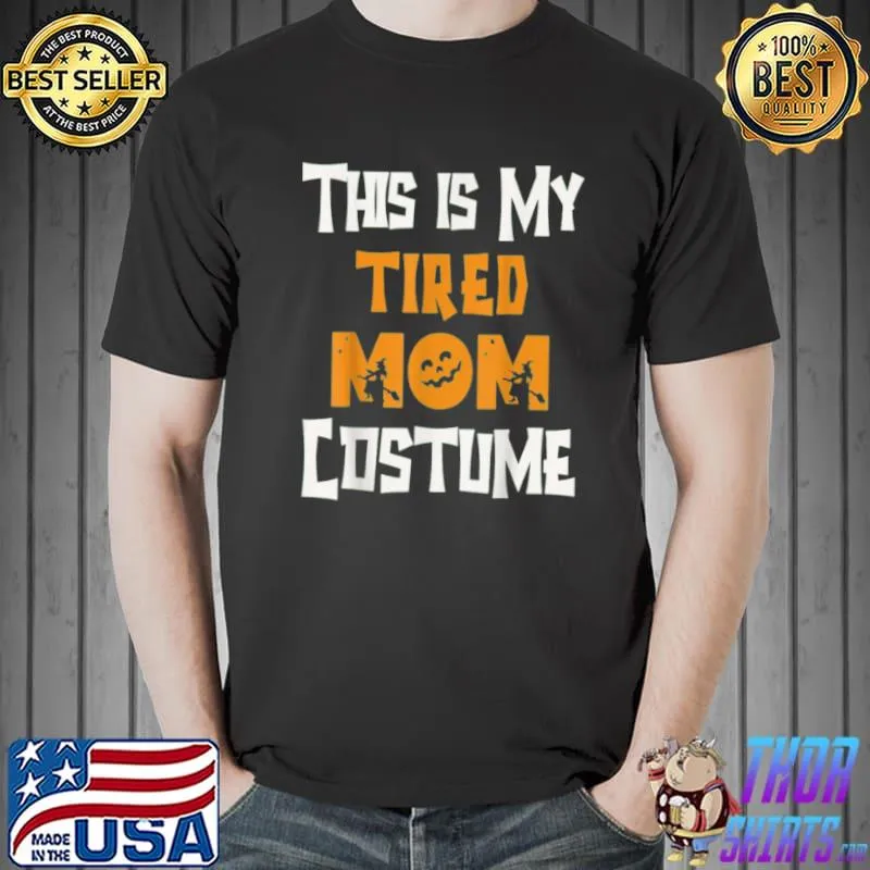 Best Funny This Is My Tired Mom Costume Halloween T Shirt Unisex