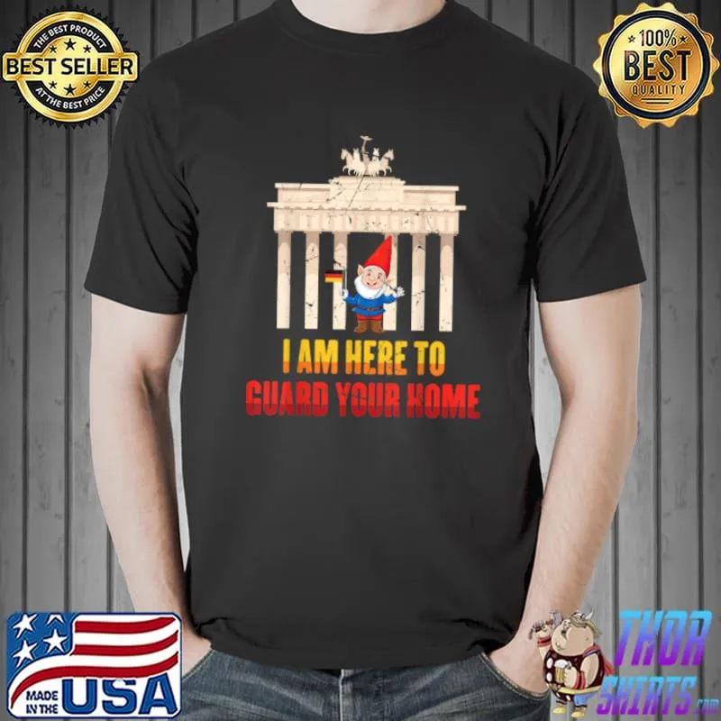 Best Gnomes I Am Here To Guard Your Home German Gnome T Shirt