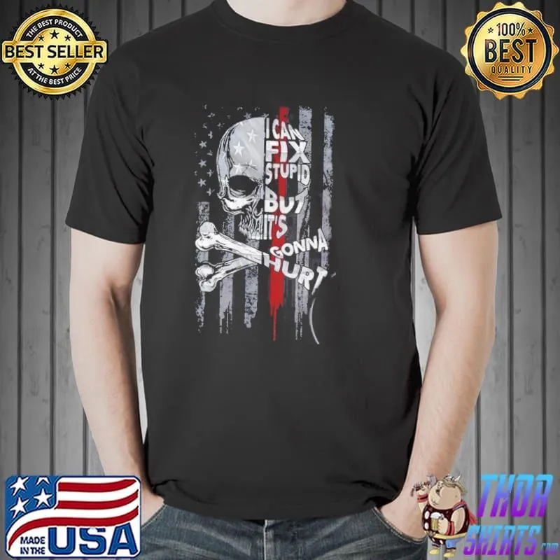 Best I Can Fix Stupid But It's Gonna Hurt Shirt