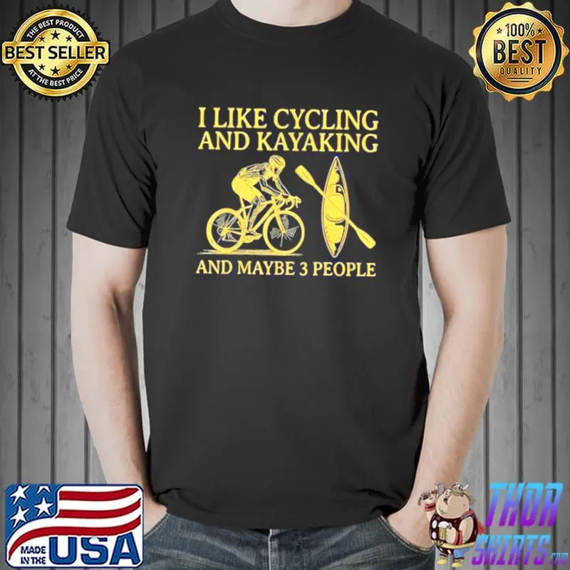 Best I Like Cycling And Kayaking And Maybe 3 People Cyclist Shirt Unisex