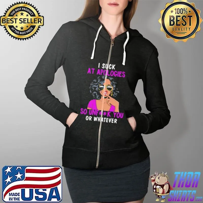 Best I suck at apologies so unfk you or whaterver Full Zip Hooded