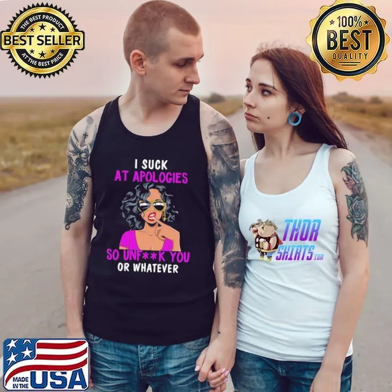 Best I suck at apologies so unfk you or whaterver Tank Top