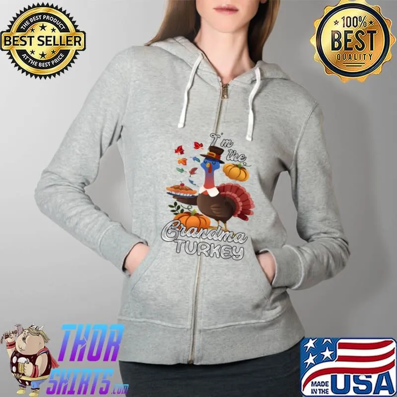Best I'm The Grandma Turkey Funny Thanksgiving Day Grandmother T-Shirt Full Zip Hooded