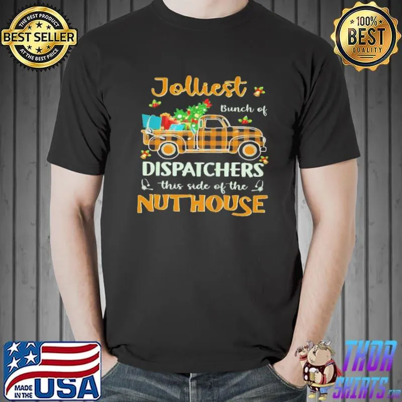 Best Jolliest bunch of dispatchers this side of the nuthouse 1 Unisex