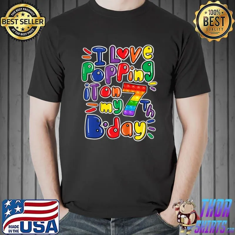 Best Kids I Love Popping It On My 7th Birthday girl boy Pop It Fidget T Shirt Unisex