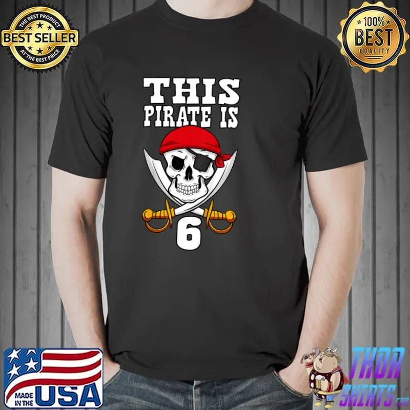 Best Kids This Pirate is 6 Pirate Themed 6th Birthday Party Boy T Shirt Unisex