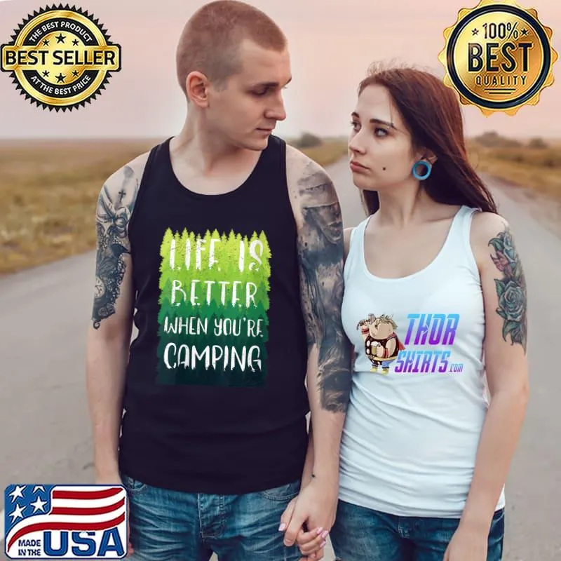 Best life Is Better When Youre Camping T-Shirt Tank Top