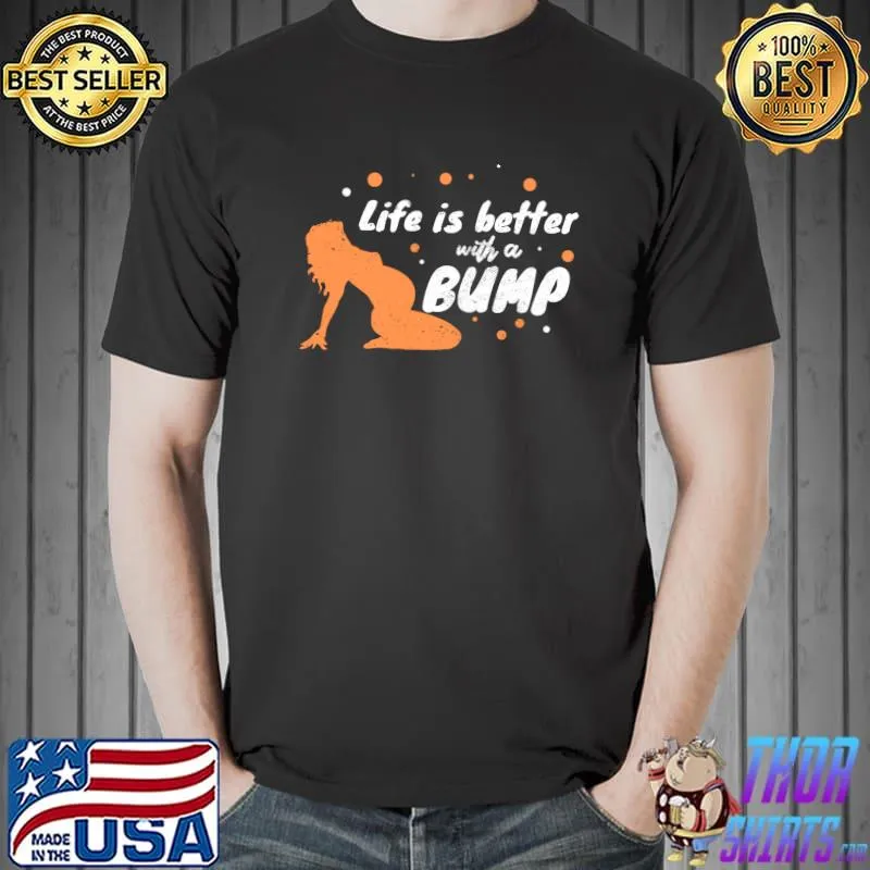Best life is better with a bump Gift Idea For Pregnant Womens T-s Unisex