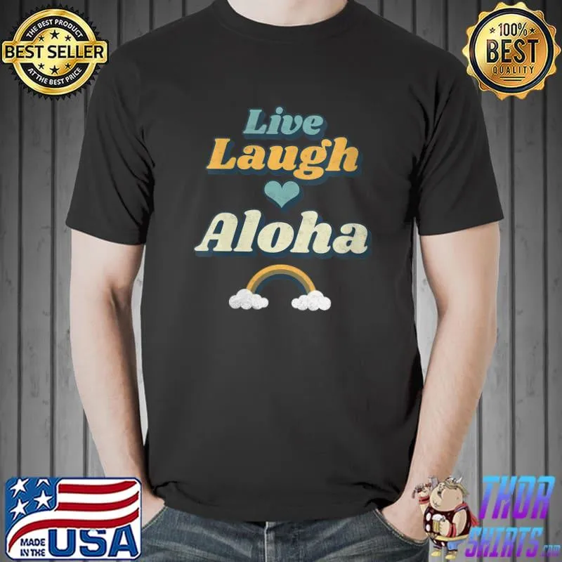 Best live Laugh Aloha Hawaii HI Rainbow Retro 70s Cute Hawaiian T-Shirt Unisex