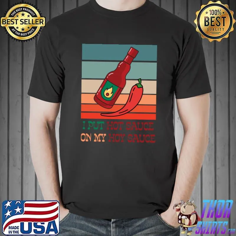 Best Low Sodium I Put Hot Sauce On My Sauce Hot Sauce Novelty Pullover T Unisex