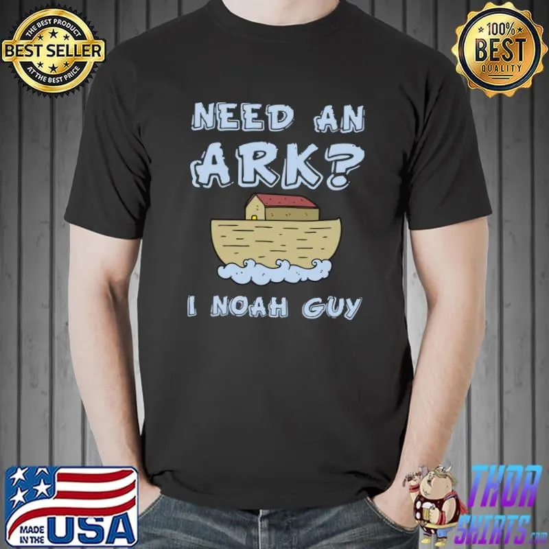 Best need An Ark I Noah Guy - Funny Christian Pun - Church Sense T-s Unisex