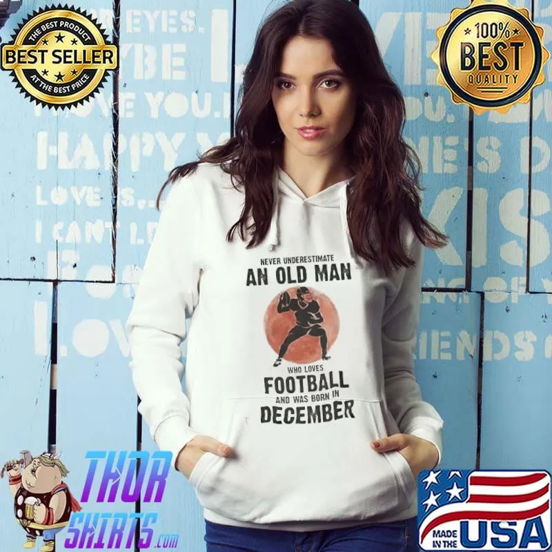 Best Never Underestimate An Old Man Who Loves Footbal And Was Born In December Blood Moon shirt