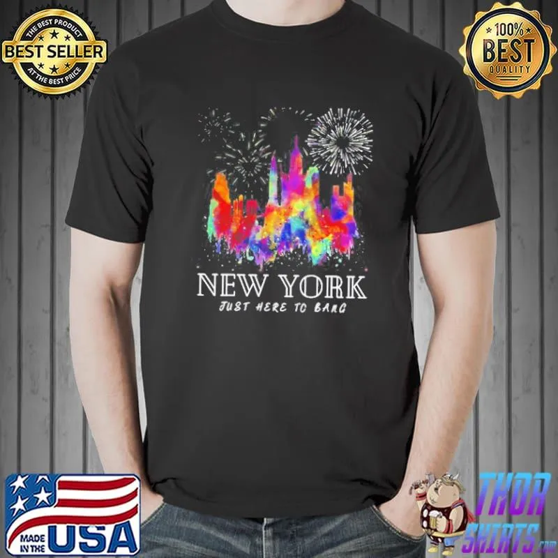 Best New York Just Here To Bang 4Th July American Flag Y2k T- Unisex