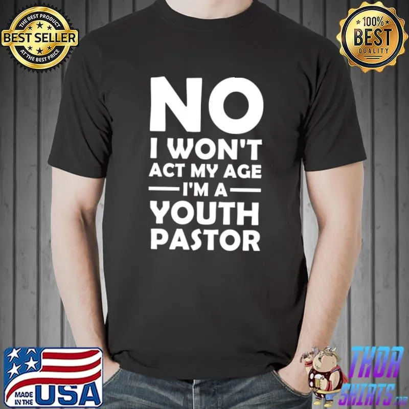 Best No I won't act my age Youth pastor Cool Youth Pastor Art Men Boys Preacher Minister Christian Pullover T Unisex