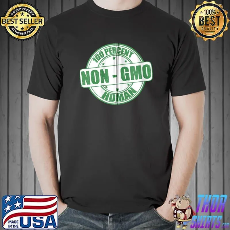 Best Non-GMO 100 percent Humanity T-shirt