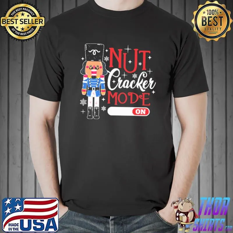 Best Nutcracker Mode On Shirt Unisex