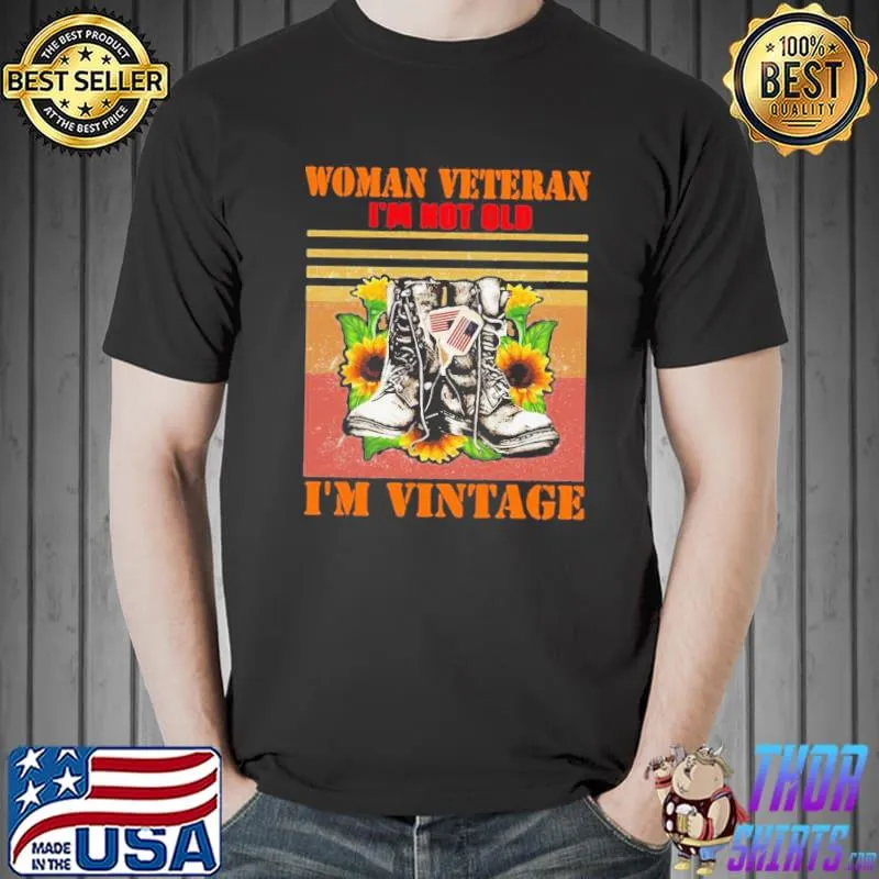Best Official Woman Veteran Im Not Old Im Vintage Shirt Unisex