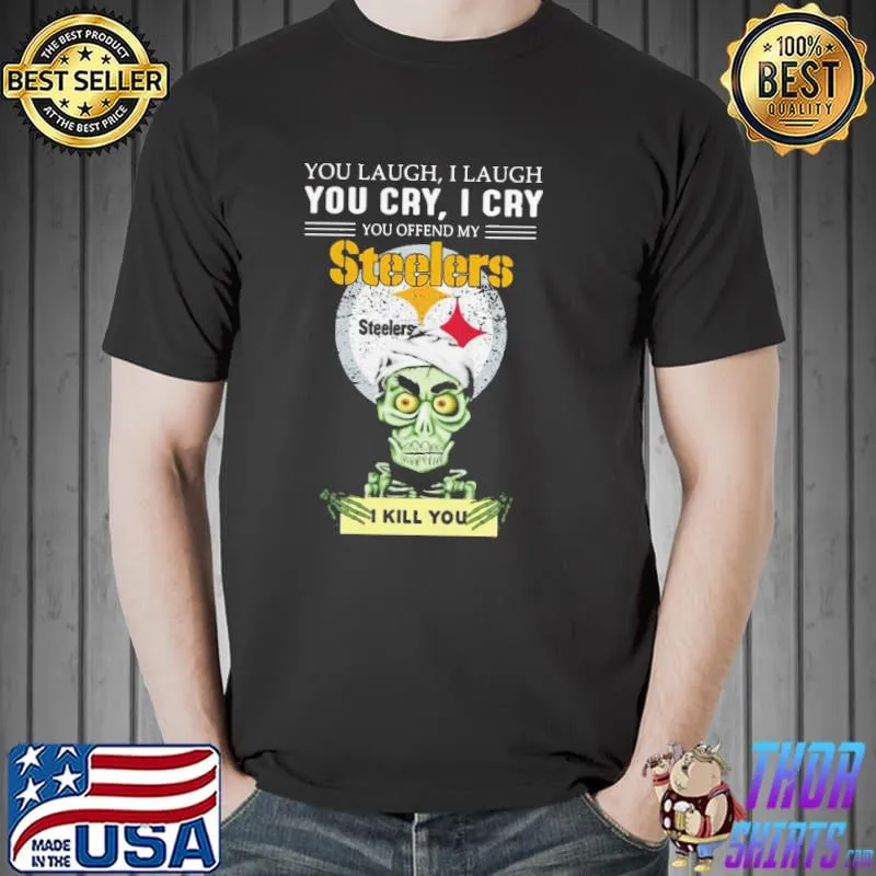 Best Pretty Jeff Dunham You Cry I Cry You Offend My Steelers I Kill You Shirt Unisex