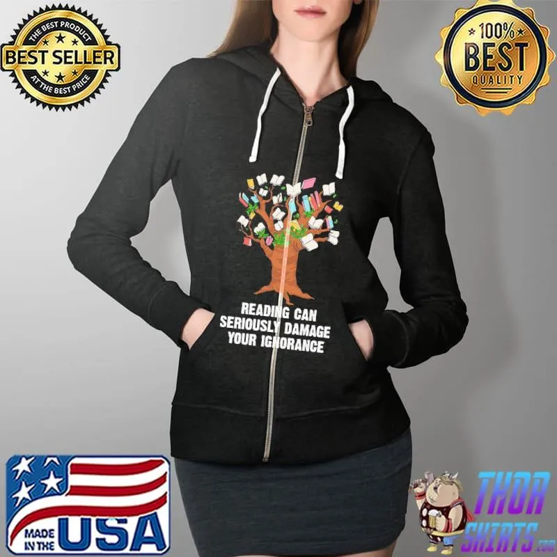 Best reading Can Seriously Damage Your Ignorance Tree Book Shirt Full Zip Hooded
