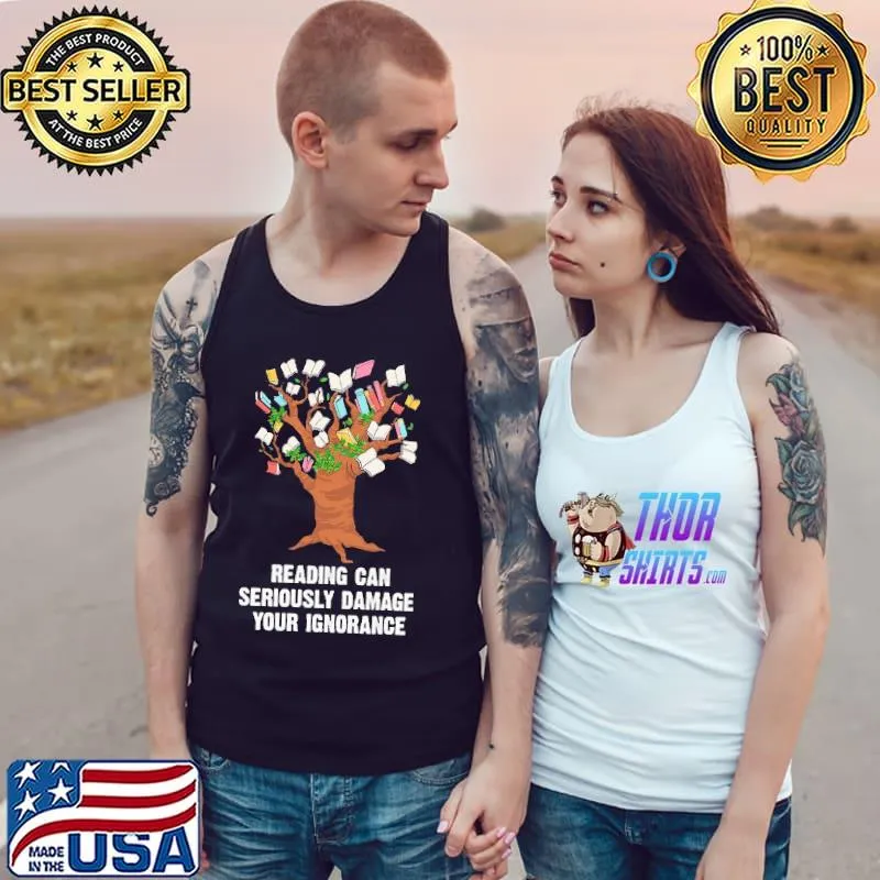 Best reading Can Seriously Damage Your Ignorance Tree Book Shirt Tank Top