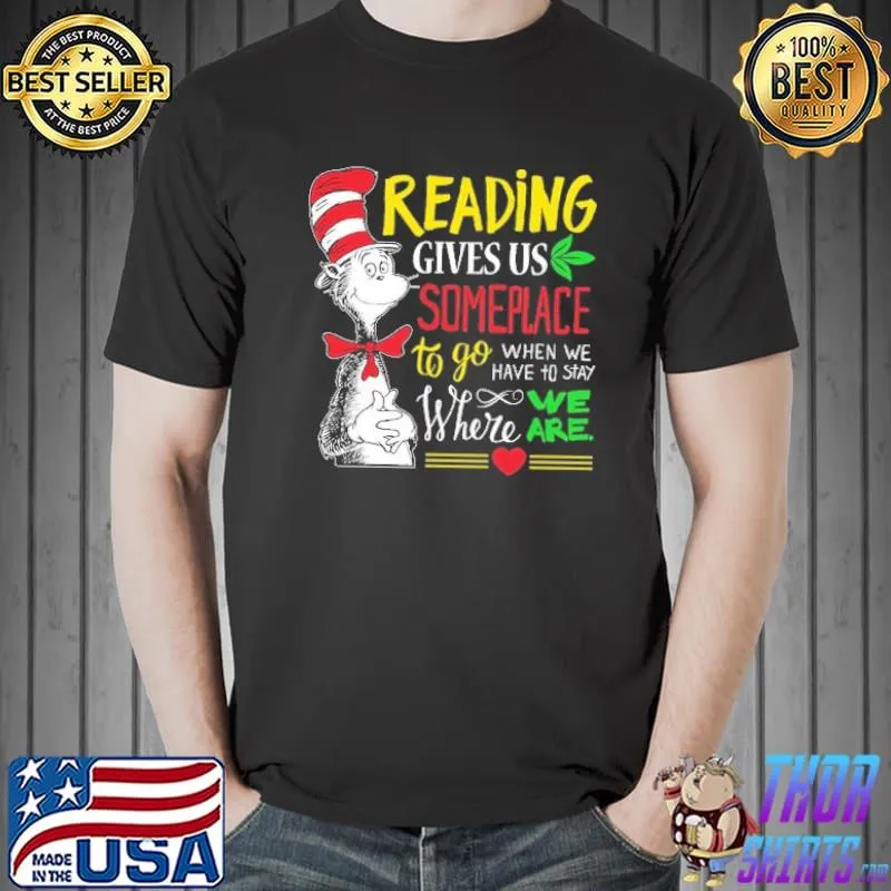 Best reading gives Us Someplace To Go When We Have To Stay Where We Are Mr Seuss Shirt Unisex