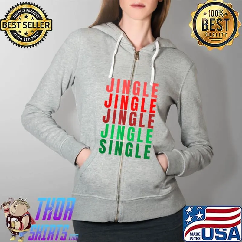 Best Single and Ready to Jingle Funny Christmas Single T-Shirt Full Zip Hooded