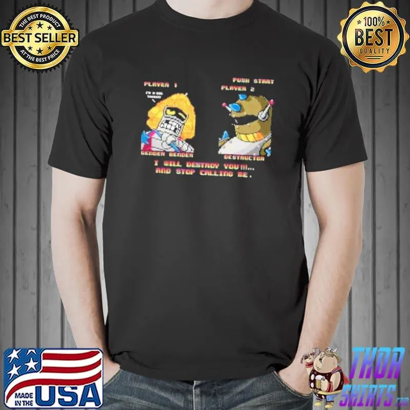 Best street Bender I Will Destroy You And Stop Calling Me Shirt Unisex