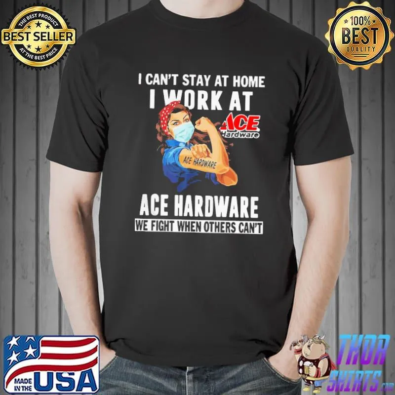 Best Strong Woman Face Mask I Can’t Stay At Home I Work At Ace Hardware We Fight When Others Can’t Shirt Unisex