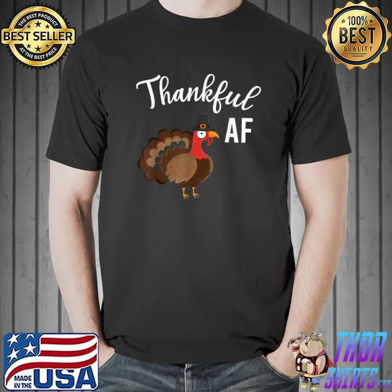 Best thankful AF Turkey Thanksgiving for Men T-Shirt Unisex