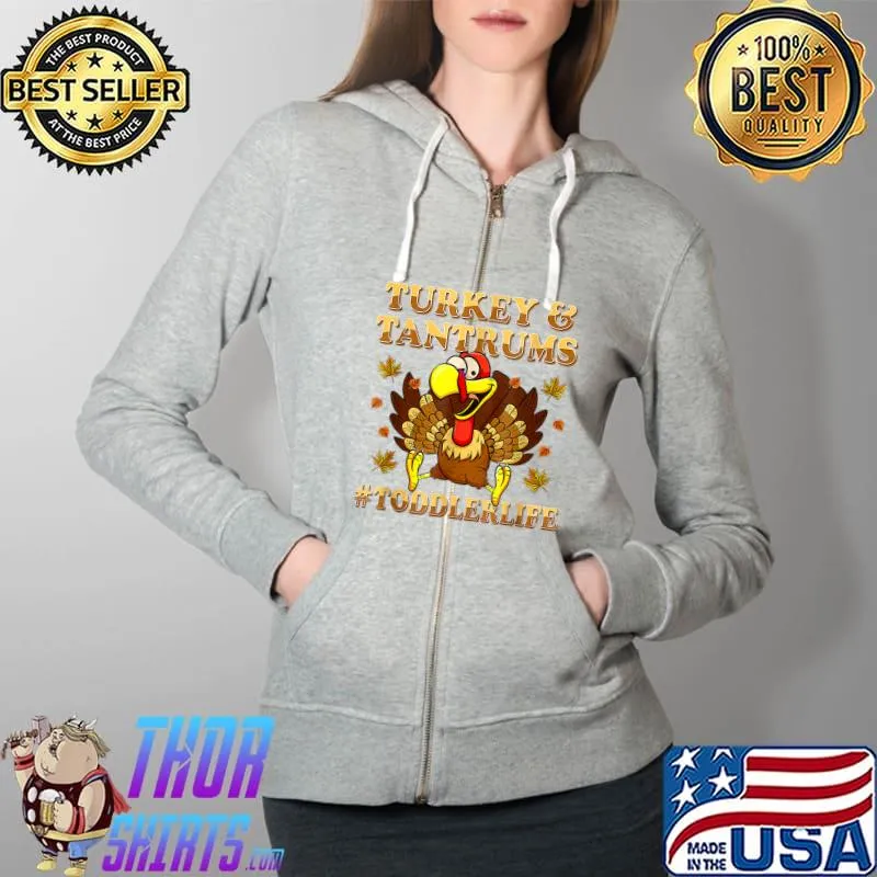 Best turkey And Tantrums Toddler Life Funny Thanksgiving T-Shirt Full Zip Hooded