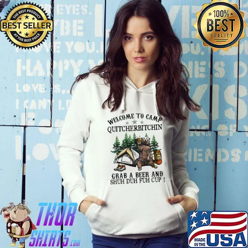 Best Welcome To Camp Quicherbitchin Grad A Beer And Shuh Duh Fuh Cup Camping Vintage Shirt