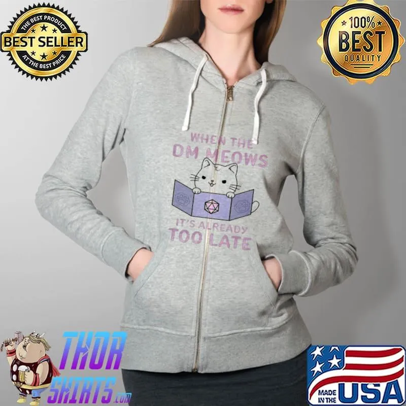 Best When The DM Meows It’s Already Too Late Shirt Full Zip Hooded