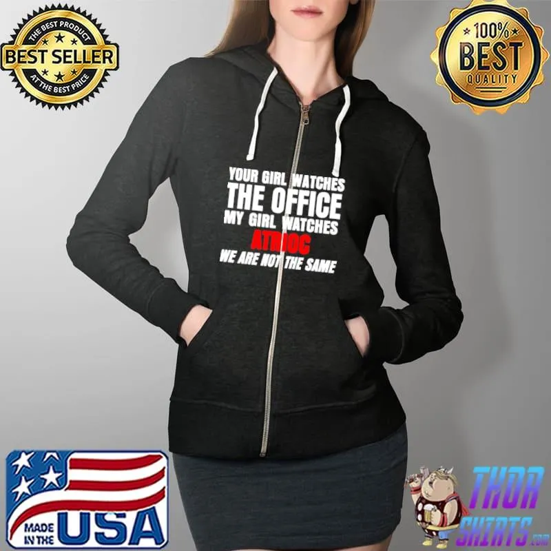Best Your Girl Watches The Office My Girl Watches Atrioc We Are Not The Same Full Zip Hooded