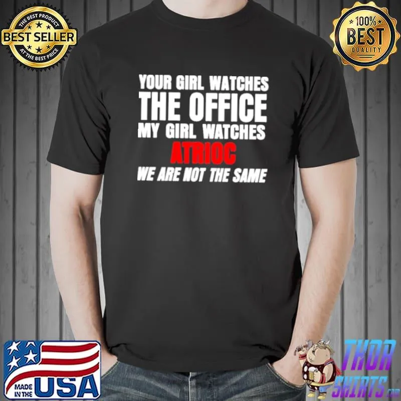 Best Your Girl Watches The Office My Girl Watches Atrioc We Are Not The Same Unisex